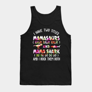 I Have Two Titles Mamasaurs And Mama Shark Tank Top